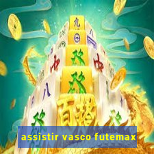 assistir vasco futemax